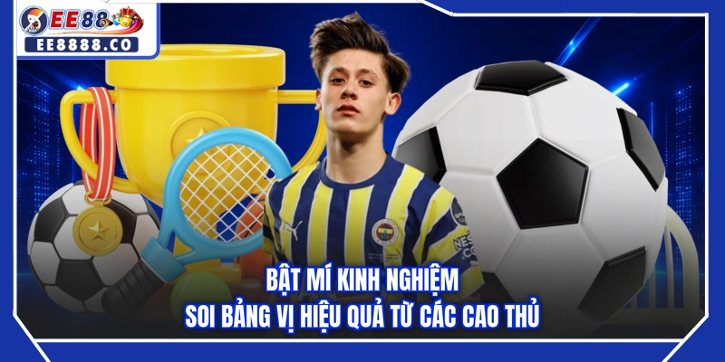 Bật mí kinh nghiệm soi bảng vị hiệu quả từ các cao thủ