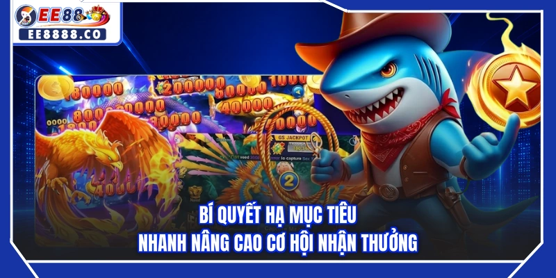 Bí quyết hạ mục tiêu nhanh nâng cao cơ hội nhận thưởng