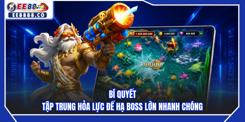 Bí quyết tập trung hỏa lực để hạ boss lớn nhanh chóng