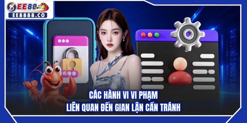 Các hành vi vi phạm liên quan đến gian lận cần tránh