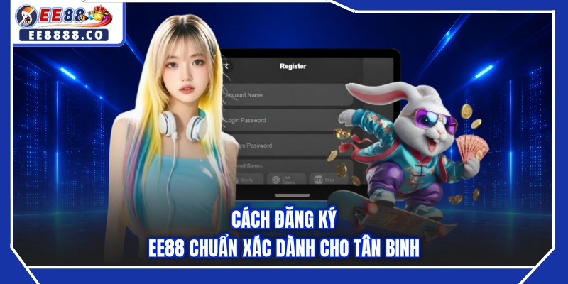 Cách đăng ký EE88 chuẩn xác dành cho tân binh