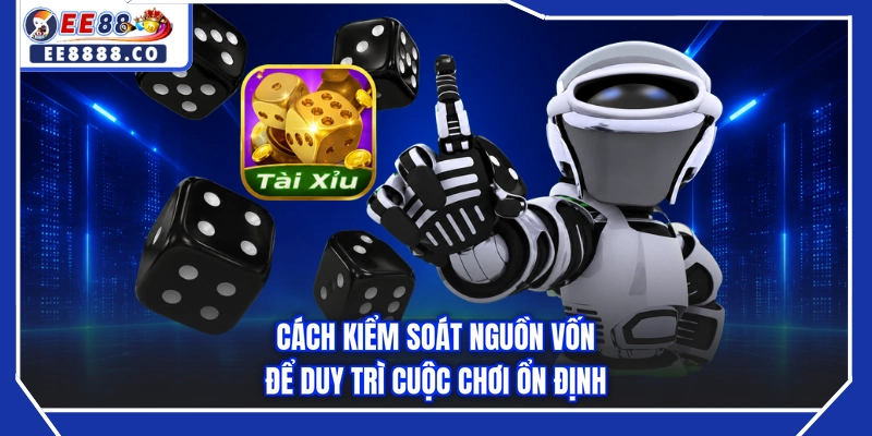 Cách kiểm soát nguồn vốn để duy trì cuộc chơi ổn định