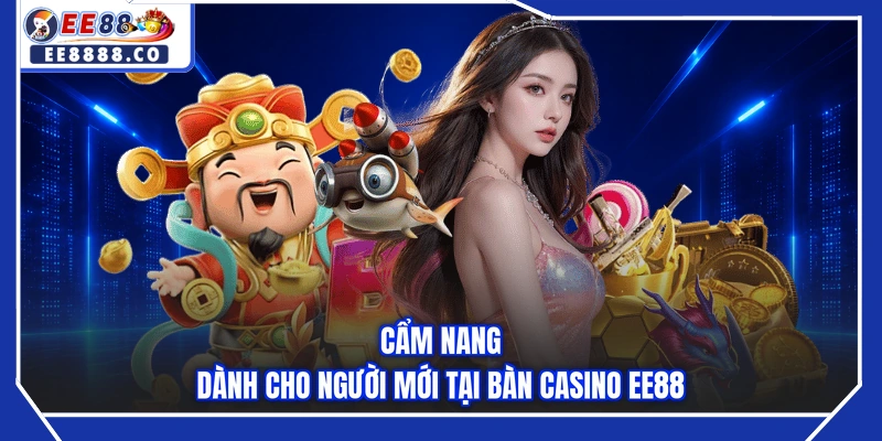 Cẩm nang dành cho người mới tại bàn casino EE88
