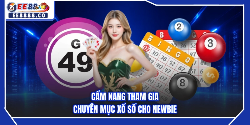 Cẩm nang tham gia chuyên mục xổ số cho newbie