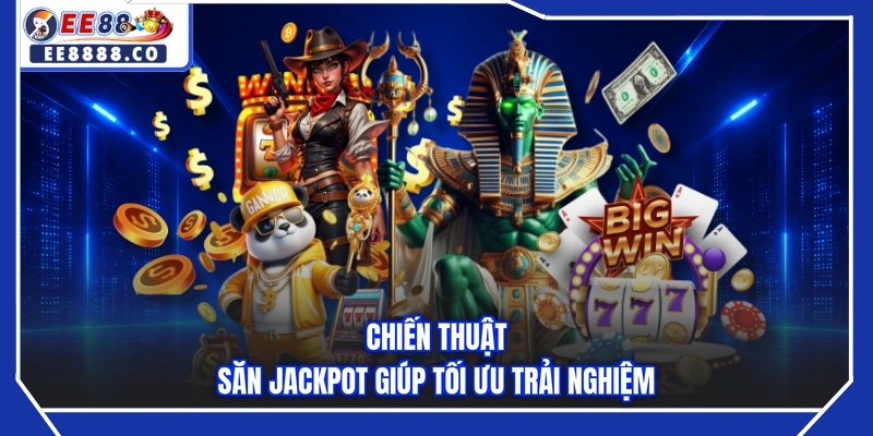 Chiến thuật săn jackpot giúp tối ưu trải nghiệm