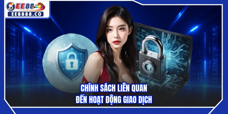 Chính sách liên quan đến hoạt động giao dịch