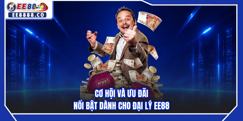 Cơ hội và ưu đãi nổi bật dành cho đại lý EE88