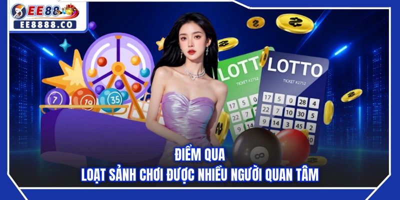 Điểm qua loạt sảnh chơi được nhiều người quan tâm