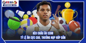 Kèo Châu Âu EE88 - Tỷ Lệ Ăn Cực Cao, Thưởng Nạp Hấp Dẫn