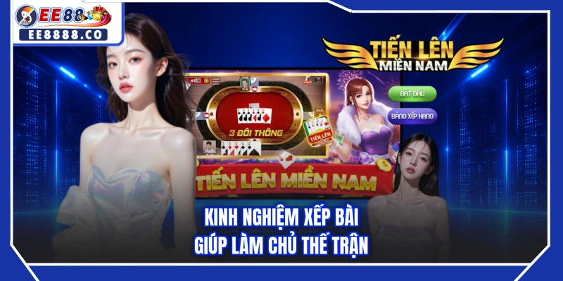 Kinh nghiệm xếp bài giúp làm chủ thế trận