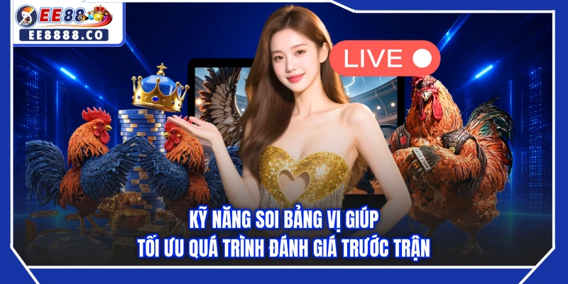 Kỹ năng soi bảng vị giúp tối ưu quá trình đánh giá trước trận