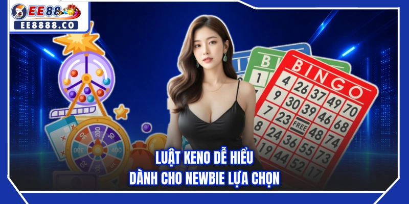 Luật Keno dễ hiểu dành cho newbie lựa chọn