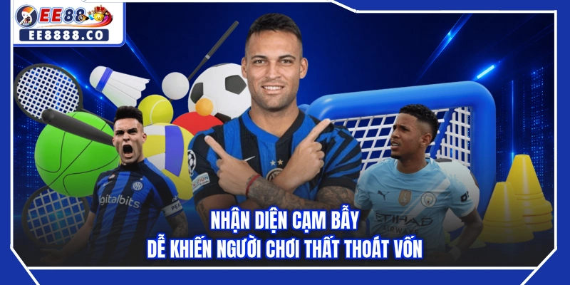 Nhận diện cạm bẫy dễ khiến người chơi thất thoát vốn