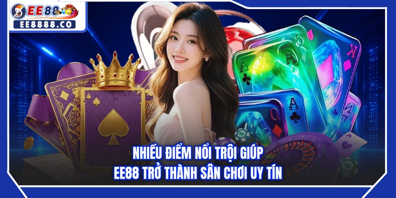 Nhiều điểm nổi trội giúp EE88 trở thành sân chơi uy tín
