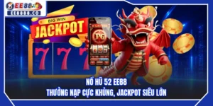 Nổ Hũ 52 EE88 - Thưởng Nạp Cực Khủng, Jackpot Siêu Lớn