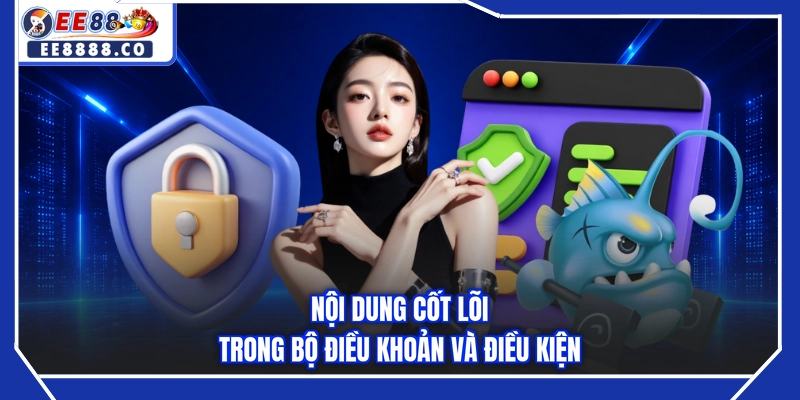 Nội dung cốt lõi trong bộ điều khoản và điều kiện