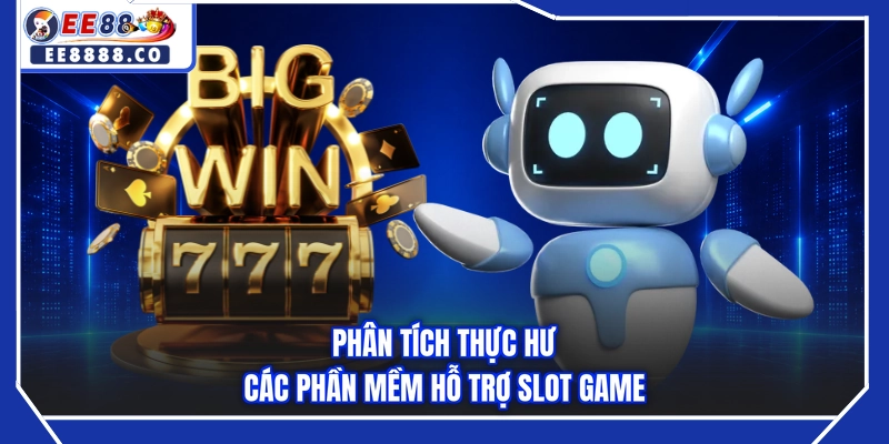 Phân tích thực hư các phần mềm hỗ trợ slot game