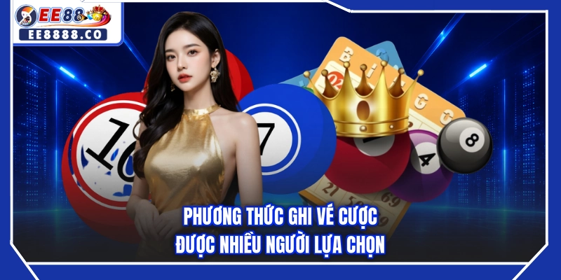 Phương thức ghi vé cược được nhiều người lựa chọn