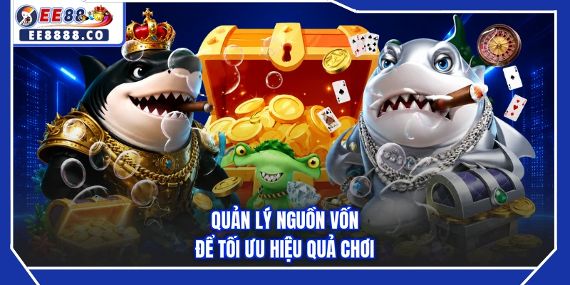 Quản lý nguồn vốn để tối ưu hiệu quả chơi