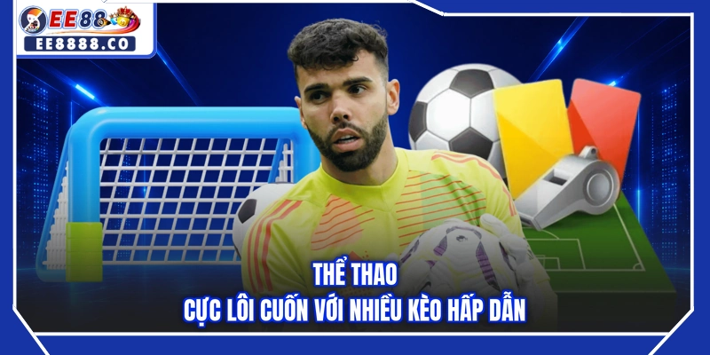 Thể thao cực lôi cuốn với nhiều kèo hấp dẫn