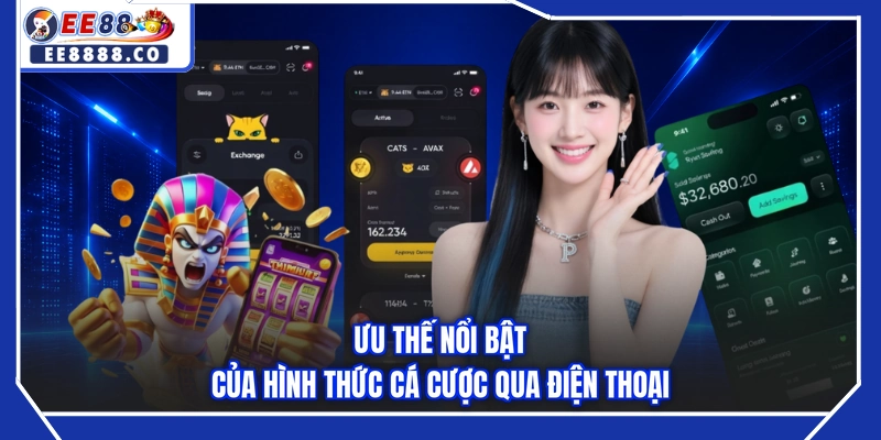 Ưu thế nổi bật của hình thức cá cược qua điện thoại
