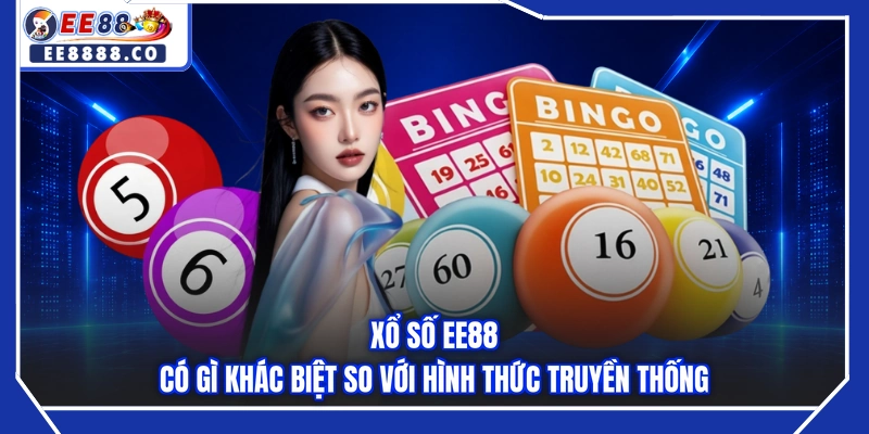 Xổ số EE88 có gì khác biệt so với hình thức truyền thống